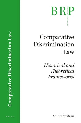 Comparative Discrimination Law: Historical and Theoretical Frameworks by Carlson, Laura
