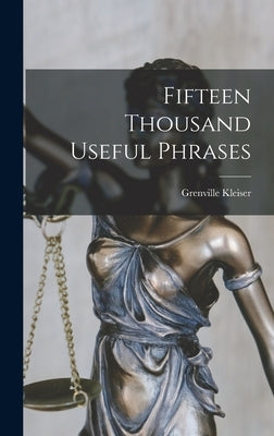 Fifteen Thousand Useful Phrases by Kleiser, Grenville