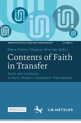 Contents of Faith in Transfer: Texts and Contexts of Early Modern Catechism Translations by Parina, Elena