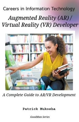 "Careers in Information Technology: AR/VR Developer" by Mukosha, Patrick