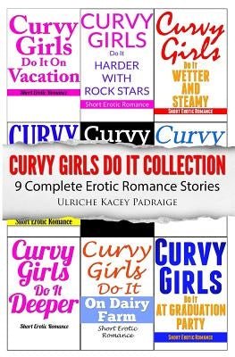 Curvy Girls Do It Collection: 9 Complete Erotic Romance Stories by Padraige, Ulriche Kacey