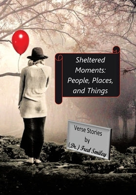 Sheltered Moments: People, Places, and Things. by Smiley, Fred