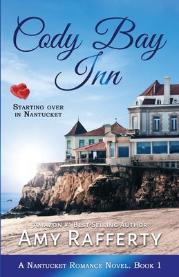 Cody Bay Inn: Starting Over In Nantucket by Rafferty, Amy