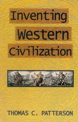 Inventing Western Civilization by Patterson, Thomas C.