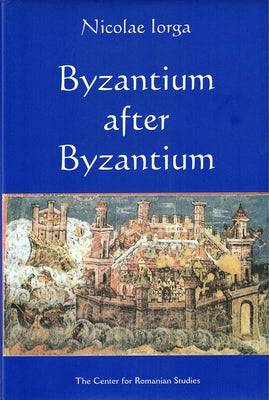 Byzantium After Byzantium by Iorga, Nicolae