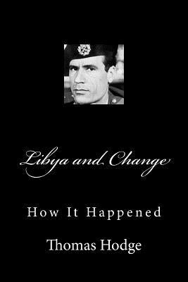 Libya and Change: How It Happened by Hodge, Thomas