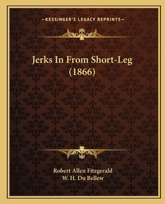 Jerks In From Short-Leg (1866) by Fitzgerald, Robert Allen