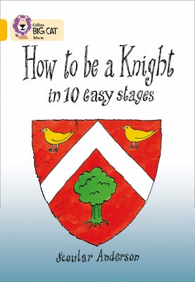 How to Be a Knight in 10 Easy Stages: Gold/Band 9 by Anderson, Scoular