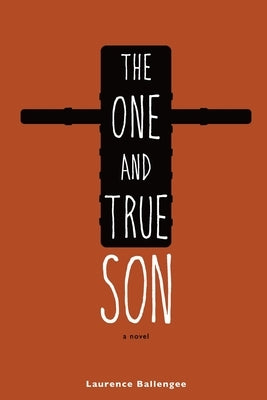 The One and True Son by Ballengee, Laurence