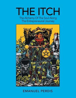 The Itch: The Alchemy of the Soul Along the Entrepreneurial Journey by Perdis, Emanuel