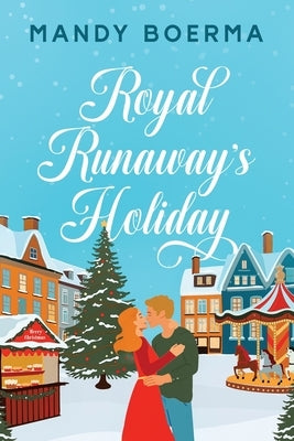 Royal Runaway's Holiday by Boerma, Mandy