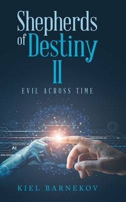 Shepherds of Destiny II: Evil Across Time by Barnekov, Kiel