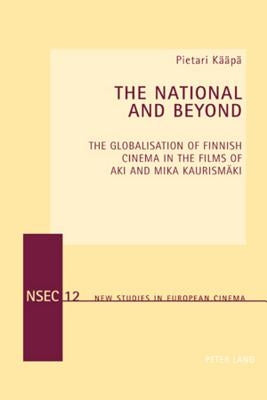 The National and Beyond: The Globalisation of Finnish Cinema in the Films of Aki and Mika Kaurismaeki by Everett, Wendy