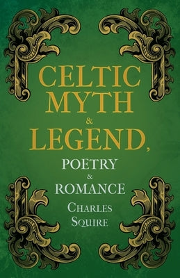 Celtic Myth & Legend, Poetry & Romance by Squire, Charles