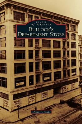 Bullock's Department Store by Frick, Devin T.