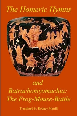 The Homeric Hymns and The Frog-Mouse-Battle by Homer