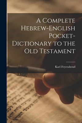 A Complete Hebrew-English Pocket-dictionary to the Old Testament by Feyerabend, Karl