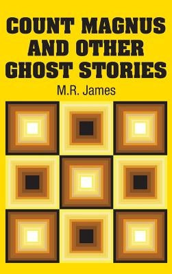 Count Magnus and Other Ghost Stories by James, M. R.