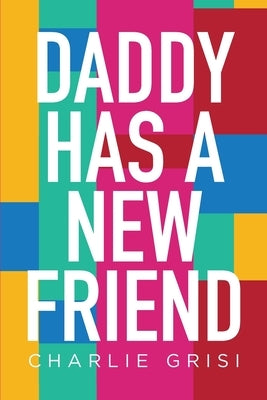 Daddy Has A New Friend by Grisi, Charlie