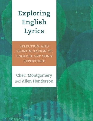Exploring English Lyrics: Selection and Pronunciation of English Art Song Repertoire by Montgomery, Cheri