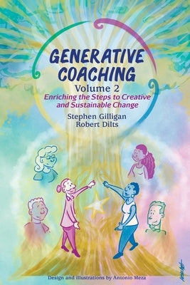 Generative Coaching Volume 2: Enriching the Steps to Creative and Sustainable Change by Gilligan, Stephen