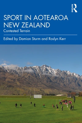 Sport in Aotearoa New Zealand: Contested Terrain by Sturm, Damion