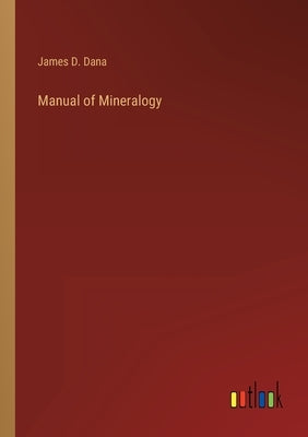 Manual of Mineralogy by Dana, James D.