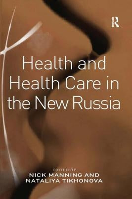 Health and Health Care in the New Russia by Tikhonova, Nataliya