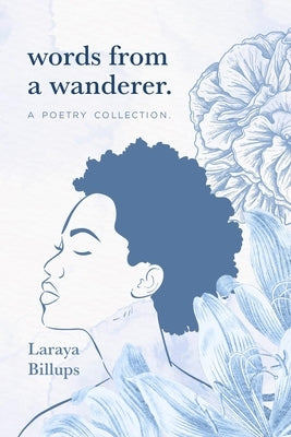 words from a wanderer.: a poetry collection by Billups, Laraya