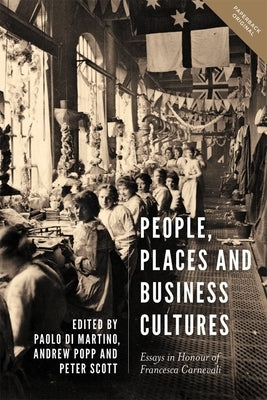 People, Places and Business Cultures: Essays in Honour of Francesca Carnevali by Di Martino, Paolo