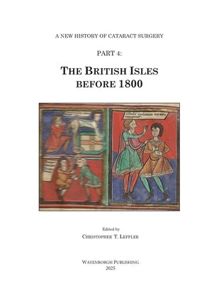 The History of Cataract Surgery: The British Isles before 1800 by Leffler, Christopher T.