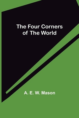 The Four Corners of the World by E. W. Mason, A.