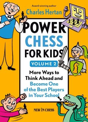 Power Chess for Kids, Volume 2: More Ways to Think Ahead and Become One of the Best Players in Your School by Hertan, Charles