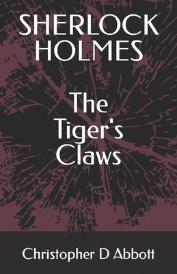 SHERLOCK HOLMES The Tiger's Claws by Abbott, Christopher D.