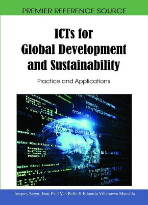 ICTs for Global Development and Sustainability: Practice and Applications by Steyn, Jacques