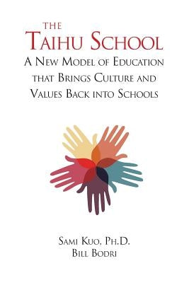 The Taihu School: A New Model of Education that Brings Culture and Values Back into Schools by Bodri, Bill