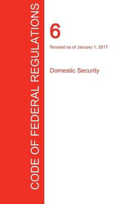 CFR 6, Domestic Security, January 01, 2017 (Volume 1 of 1) by Office of the Federal Register (Cfr)