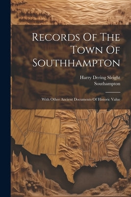Records Of The Town Of Southhampton: With Other Ancient Documents Of Historic Value by (N y. )., Southampton