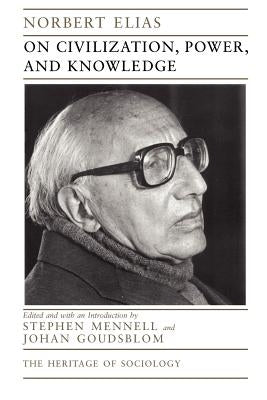 On Civilization, Power, and Knowledge: Selected Writings by Elias, Norbert