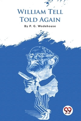 William Tell Told Again by P. G. Wodehouse
