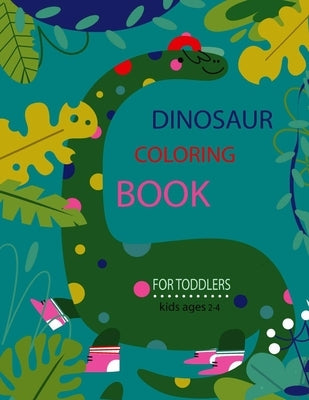 Dinosaur Coloring Book for Toddlers (Kids Ages 2-4): GIFT IDEAS - Activity Book - for Boys, Girls by Press, Home
