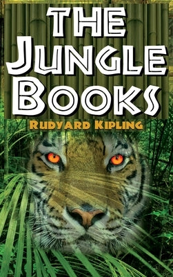 The Jungle Books - Rudyard Kipling's the First and Second Jungle Book in One Complete Volume by Kipling, Rudyard