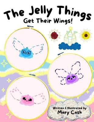 The Jelly Things Get Their Wings! by Cash, Mary