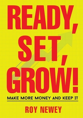 Ready, Set, Grow! by Newey, Roy A.