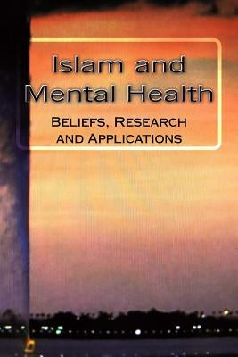 Islam and Mental Health: Beliefs, Research and Applications by Al Shohaib M. D., Saad Saleh