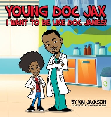 Young Doc Jax: I Want to Be Like Doc James by Jackson, Kai