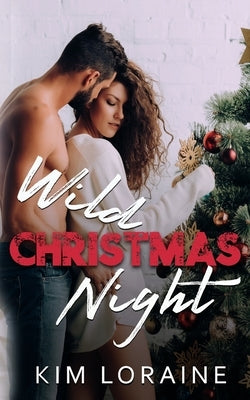 Wild Christmas Night: A Second Chance Romance by Loraine, Kim