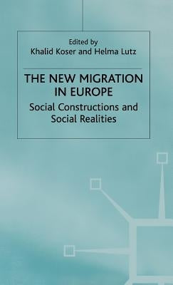 The New Migration in Europe: Social Constructions and Social Realities by Koser, Khalid