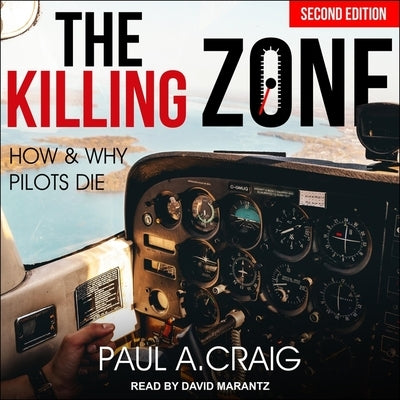 The Killing Zone, 2nd Edition Lib/E: How and Why Pilots Die by Marantz, David