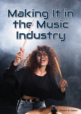Making It in the Music Industry by Kallen, Stuart A.
